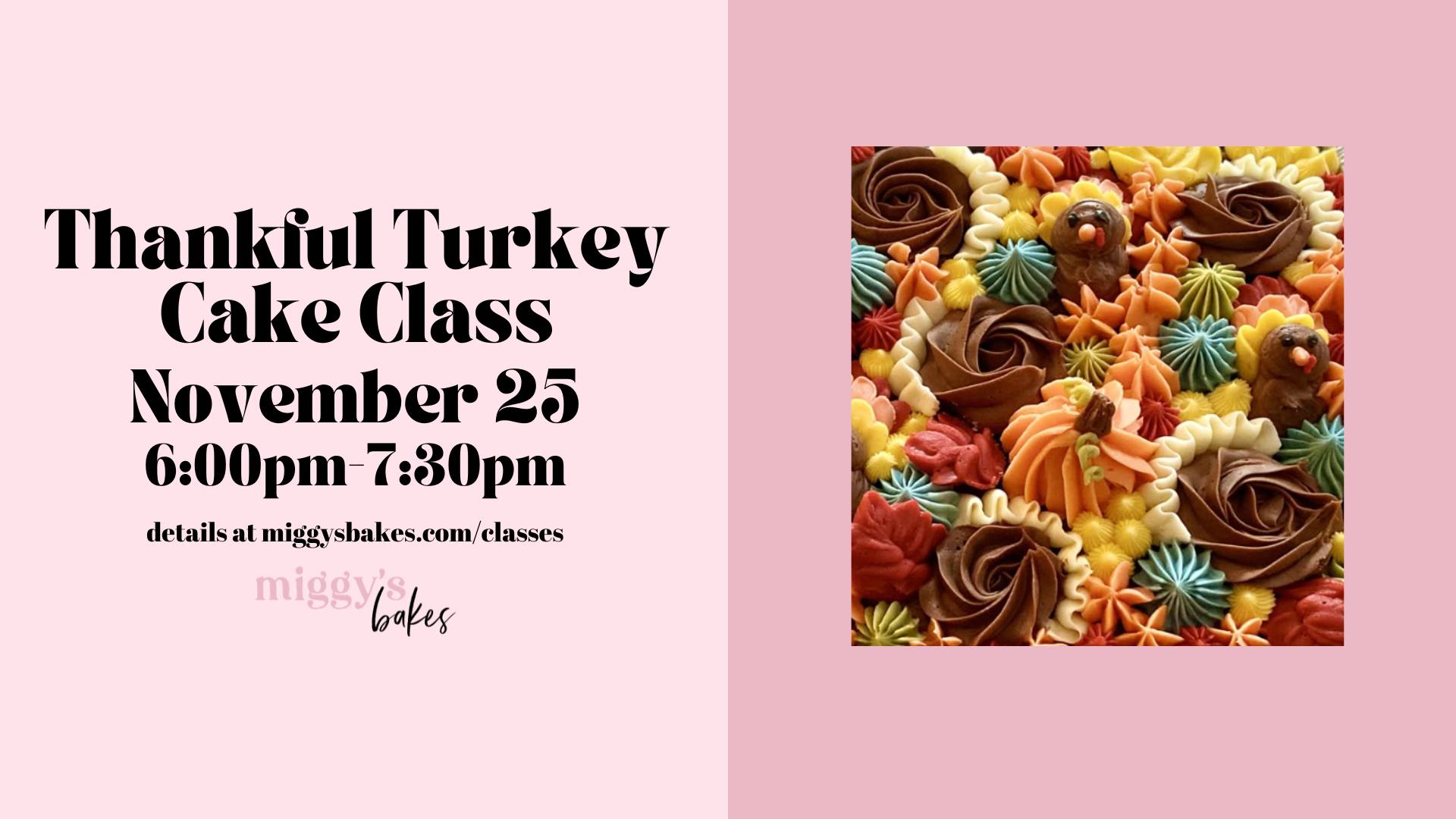 Split image: Left side features text with details of a Cake Class—Thankful Turkey Cake on November 25, 6:00-7:30pm; right side showcases a beautifully decorated cake with colorful autumn-themed icing.